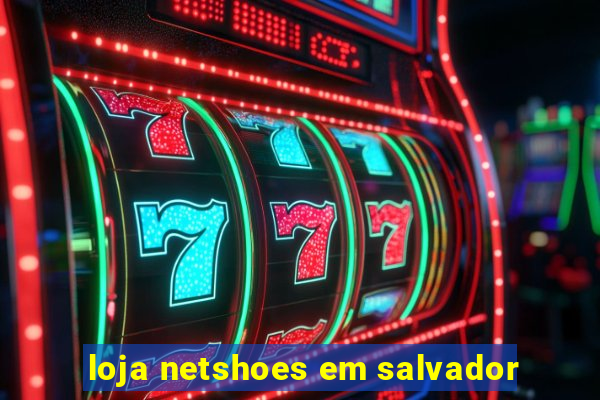 loja netshoes em salvador